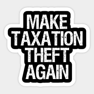 Libertarian - Make Taxation Theft Again Sticker